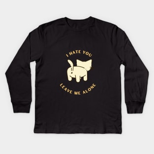 I Hate You Leave me alone cat Kids Long Sleeve T-Shirt